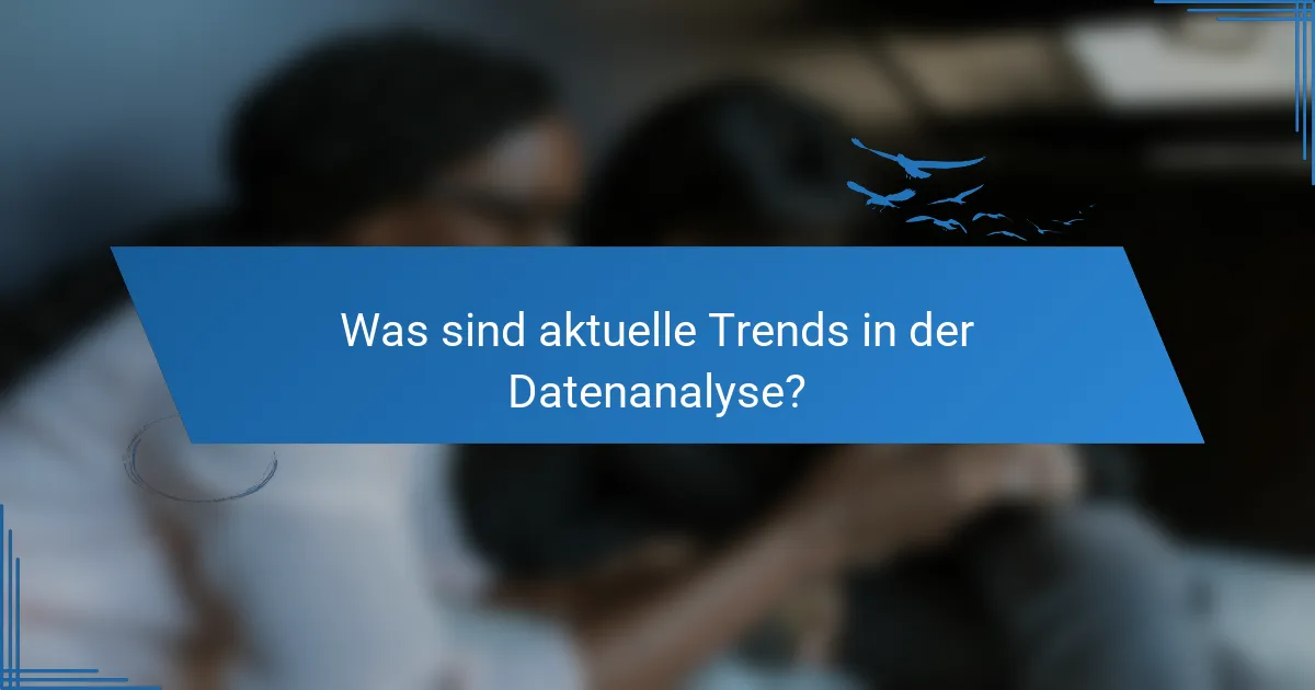 Was sind aktuelle Trends in der Datenanalyse?