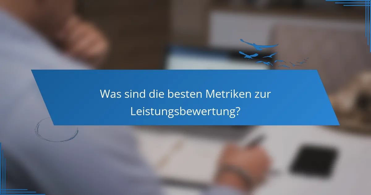 Was sind die besten Metriken zur Leistungsbewertung?