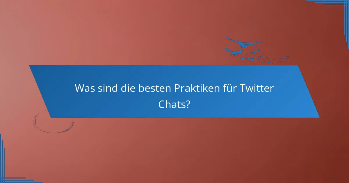Was sind die besten Praktiken für Twitter Chats?