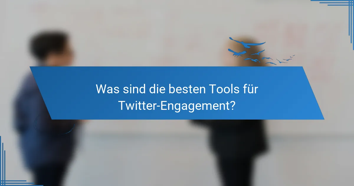 Was sind die besten Tools für Twitter-Engagement?
