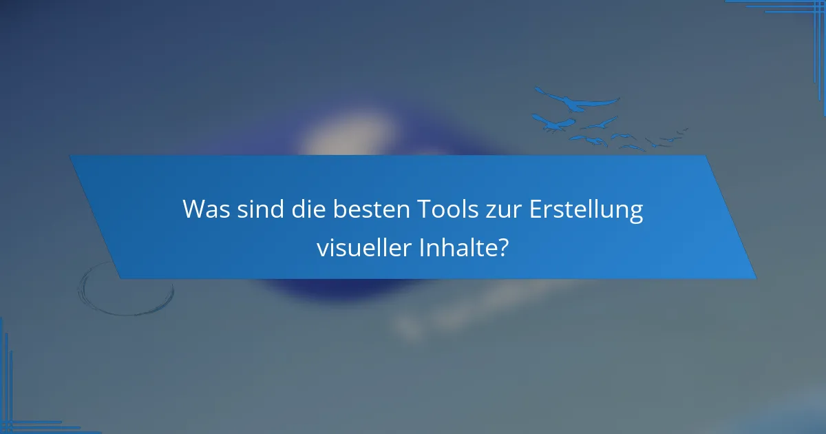Was sind die besten Tools zur Erstellung visueller Inhalte?