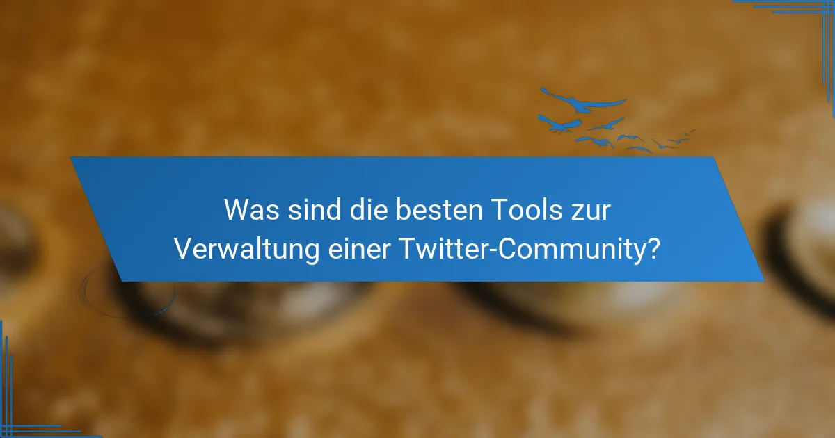 Was sind die besten Tools zur Verwaltung einer Twitter-Community?