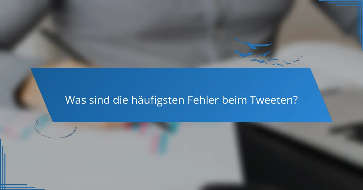Was sind die häufigsten Fehler beim Tweeten?