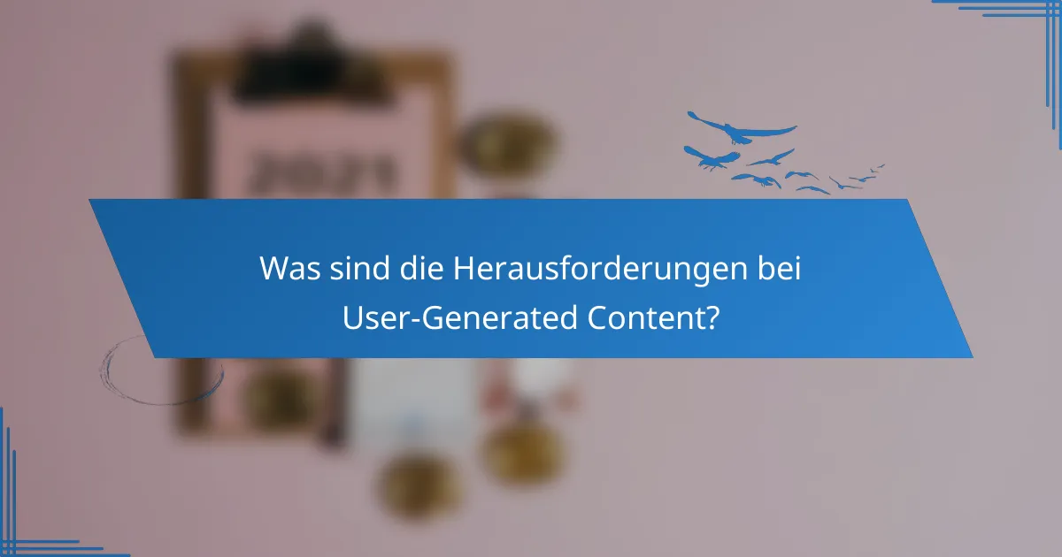 Was sind die Herausforderungen bei User-Generated Content?