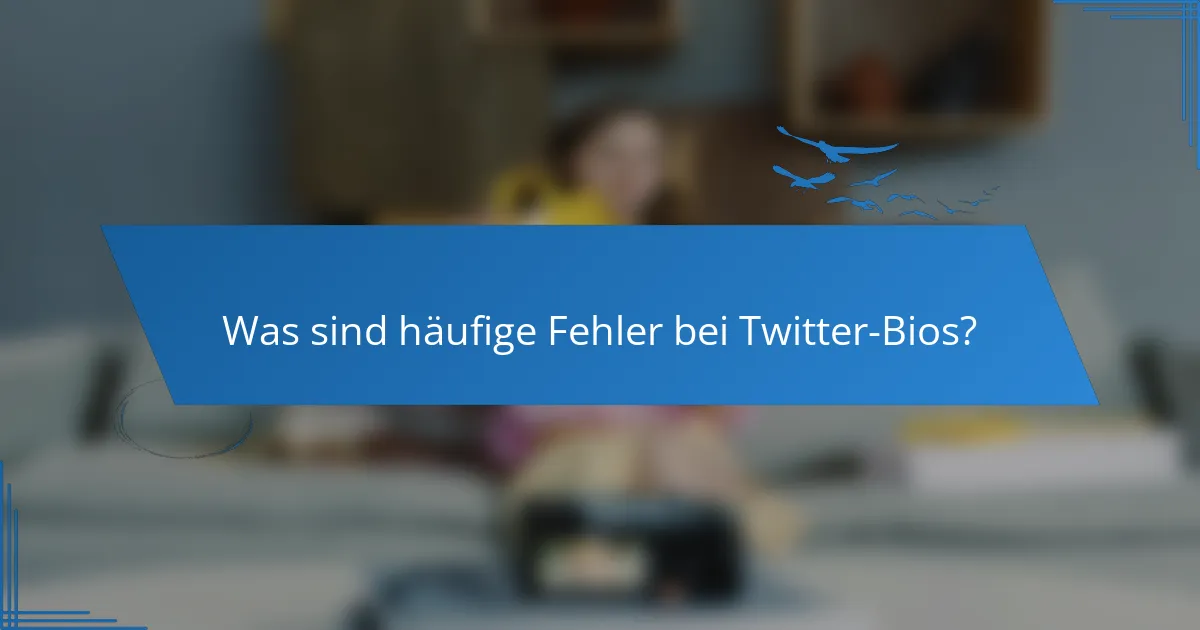 Was sind häufige Fehler bei Twitter-Bios?