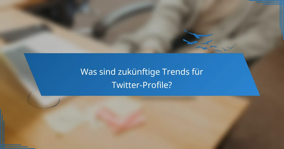 Was sind zukünftige Trends für Twitter-Profile?