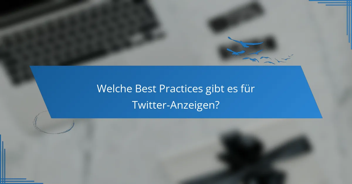 Welche Best Practices gibt es für Twitter-Anzeigen?