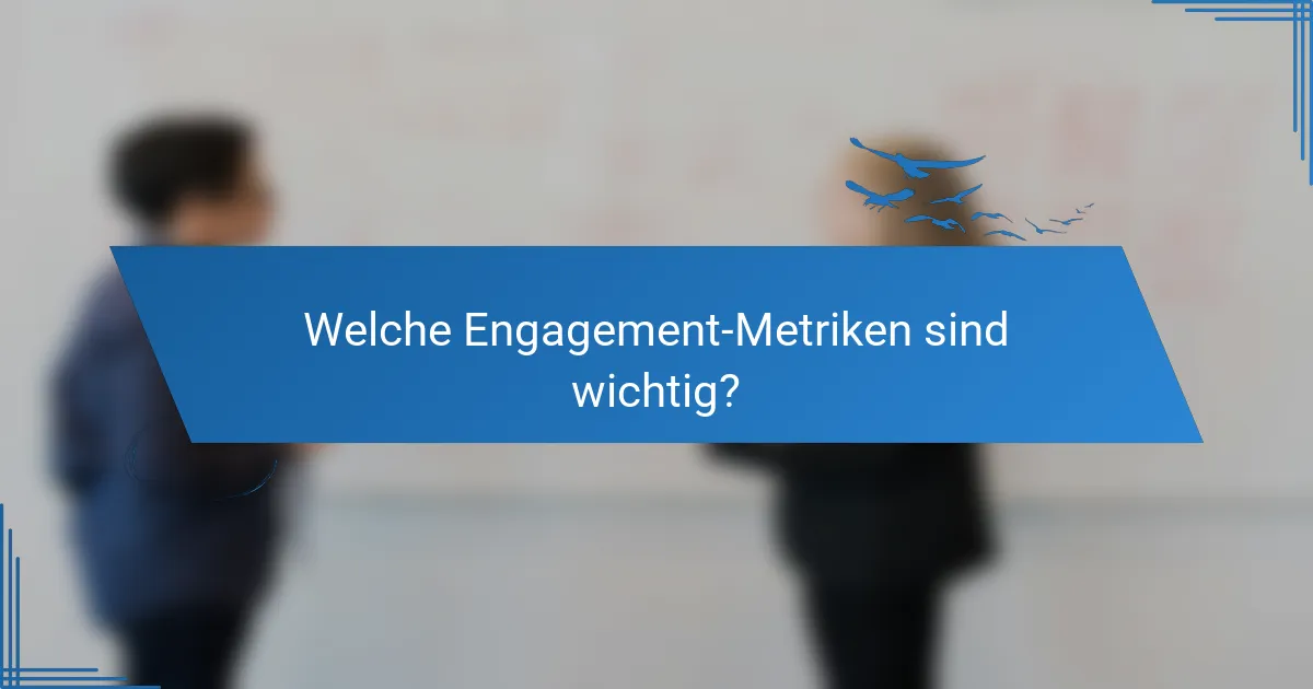 Welche Engagement-Metriken sind wichtig?