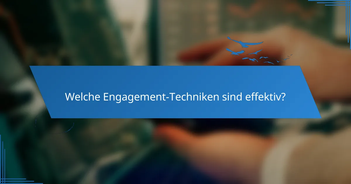 Welche Engagement-Techniken sind effektiv?