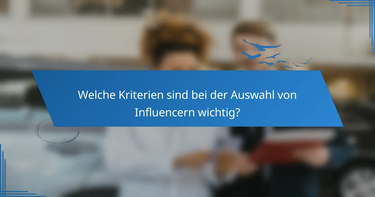 Welche Kriterien sind bei der Auswahl von Influencern wichtig?