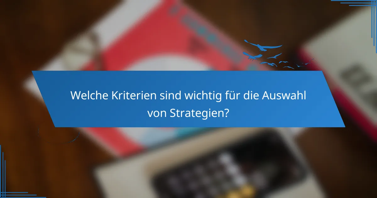 Welche Kriterien sind wichtig für die Auswahl von Strategien?