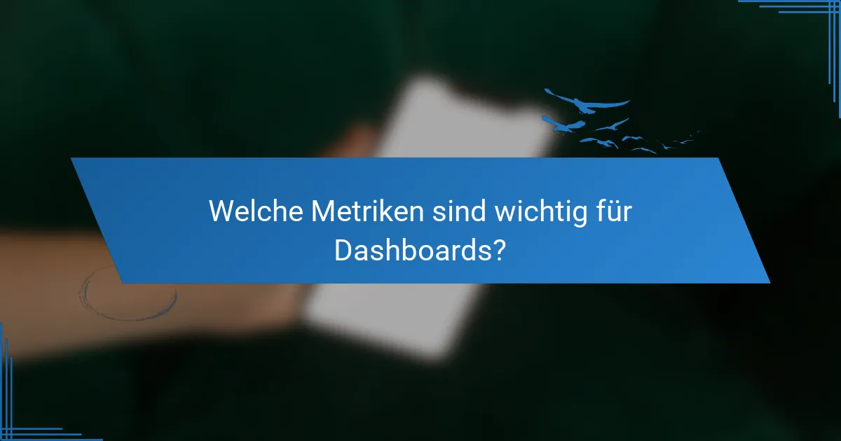 Welche Metriken sind wichtig für Dashboards?