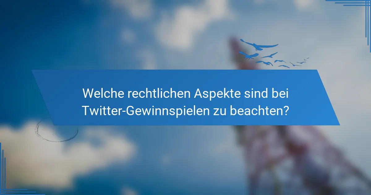 Welche rechtlichen Aspekte sind bei Twitter-Gewinnspielen zu beachten?