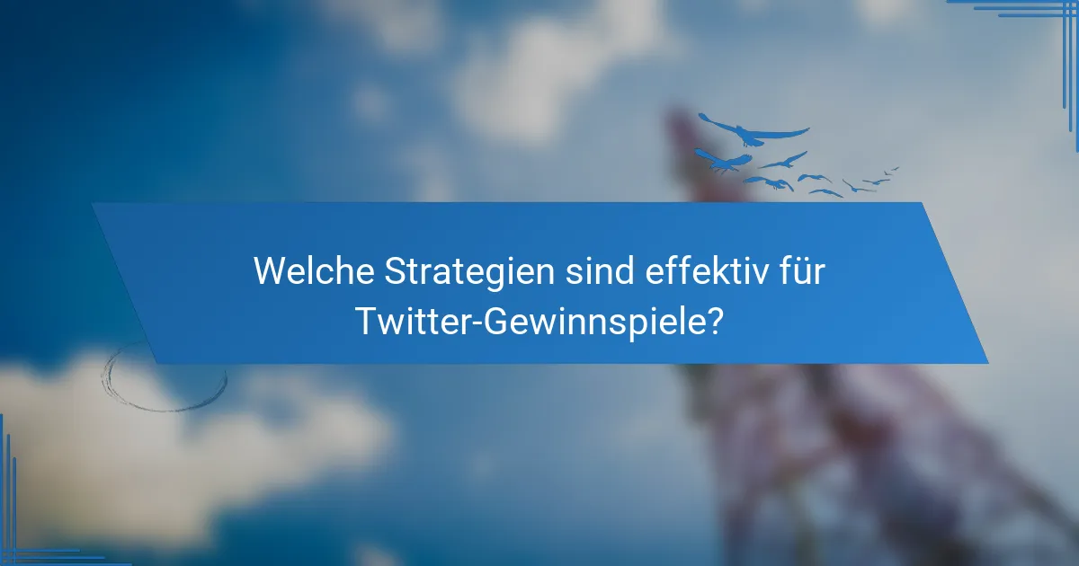 Welche Strategien sind effektiv für Twitter-Gewinnspiele?