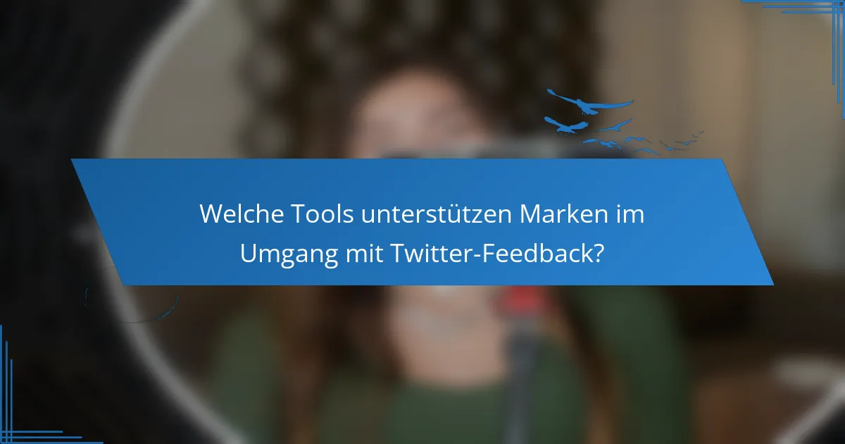 Welche Tools unterstützen Marken im Umgang mit Twitter-Feedback?