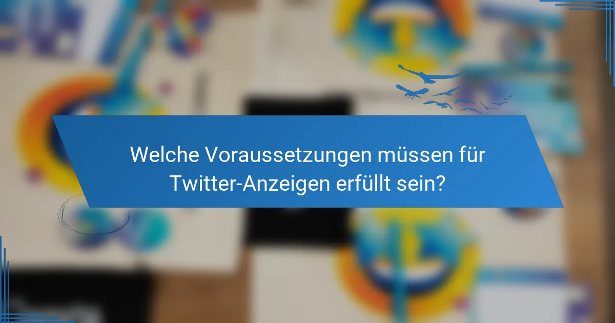Welche Voraussetzungen müssen für Twitter-Anzeigen erfüllt sein?