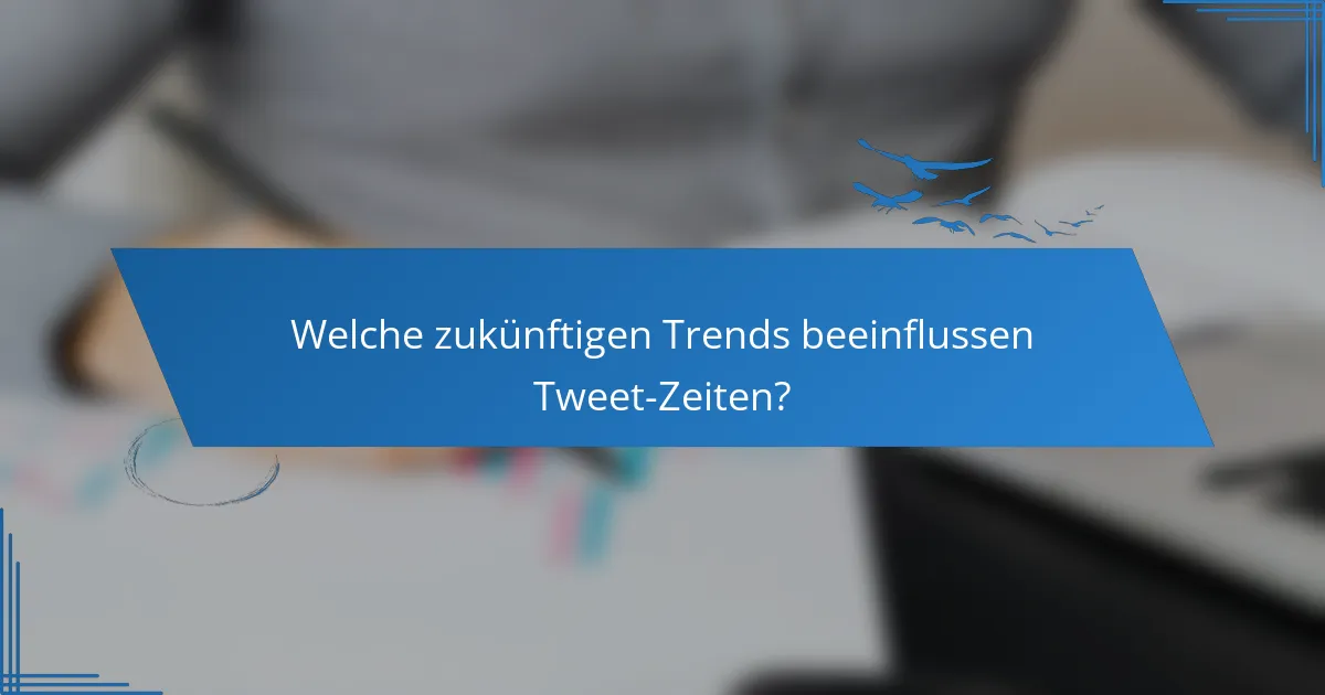 Welche zukünftigen Trends beeinflussen Tweet-Zeiten?