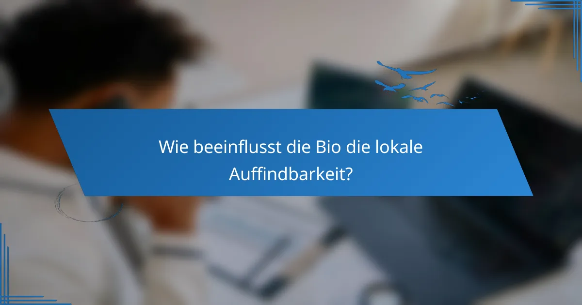 Wie beeinflusst die Bio die lokale Auffindbarkeit?
