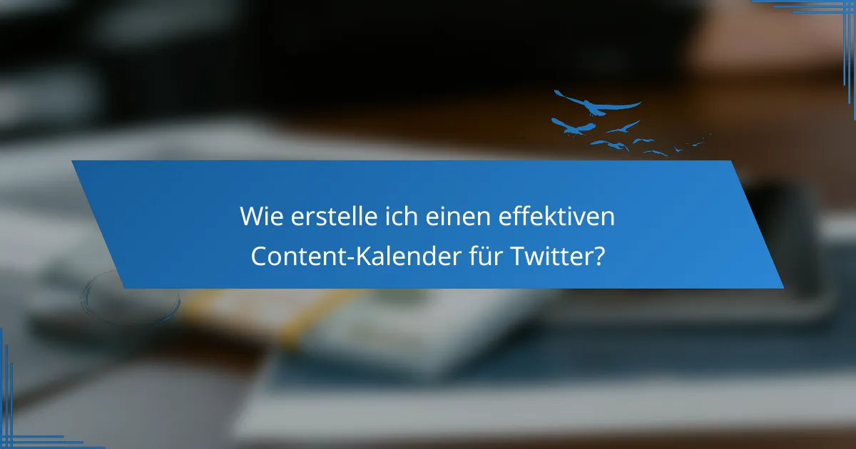 Wie erstelle ich einen effektiven Content-Kalender für Twitter?