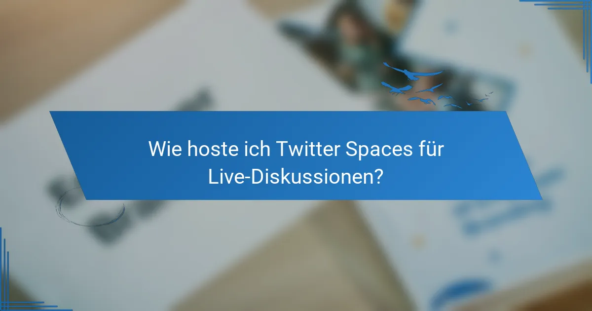 Wie hoste ich Twitter Spaces für Live-Diskussionen?