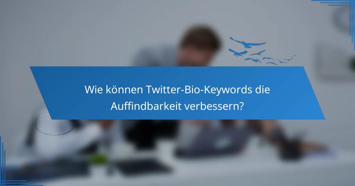 Wie können Twitter-Bio-Keywords die Auffindbarkeit verbessern?