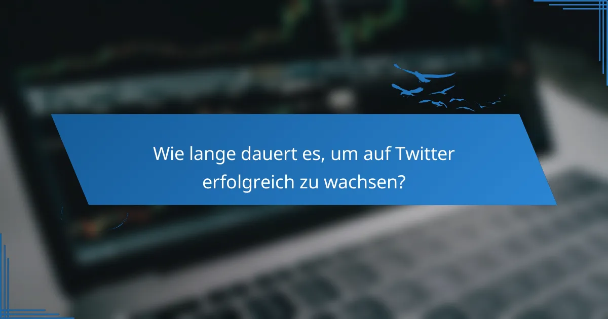 Wie lange dauert es, um auf Twitter erfolgreich zu wachsen?