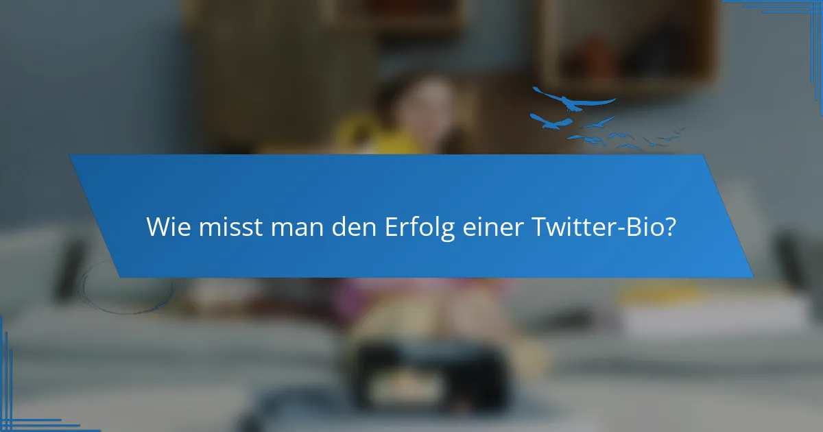 Wie misst man den Erfolg einer Twitter-Bio?
