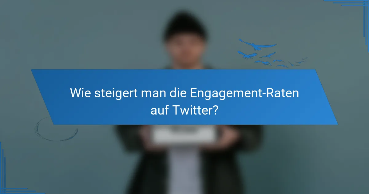 Wie steigert man die Engagement-Raten auf Twitter?