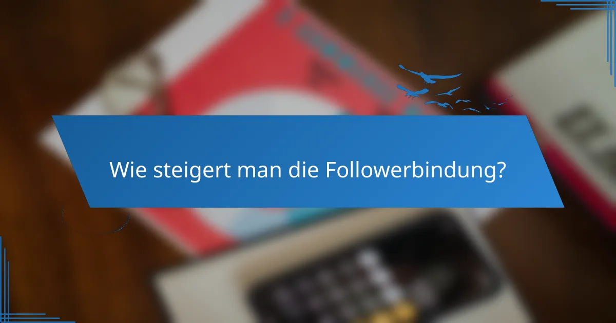 Wie steigert man die Followerbindung?
