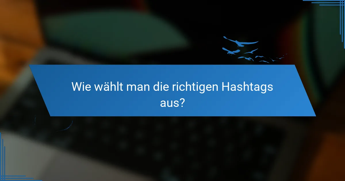 Wie wählt man die richtigen Hashtags aus?